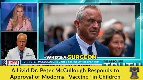A Livid Dr. Peter McCullough Responds to Approval of Moderna "Vaccine" in Children