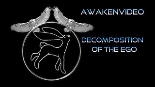Awakenvideo - Decomposition of the Ego