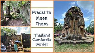Prasat Ta Moan Thom ប្រាសាទតាមាន់ធំ - ปราสาทตาเมือนธม Border Temple Between Thailand & Cambodia