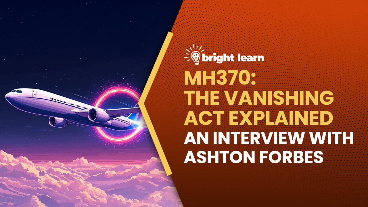 BrightLearn - MH370: The Vanishing Act Explained, an interview with Ashton Forbes