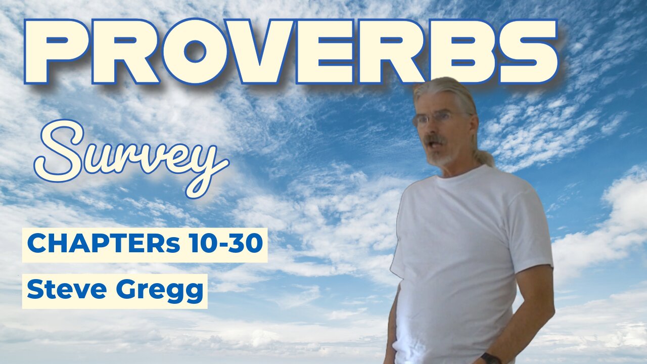 Proverbs Survey - Chapters 10-30 - Steve Gregg