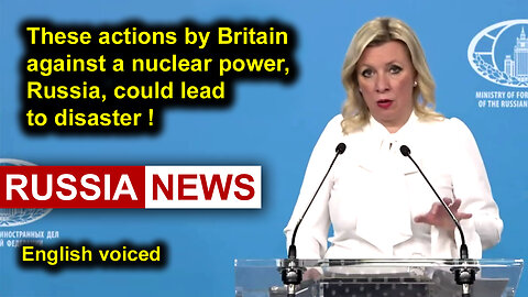These actions by Britain against a nuclear power, Russia, could lead to disaster!