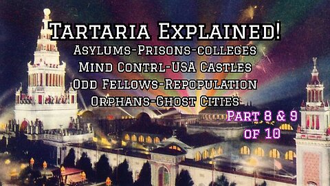 TARTARIA Explained:Asylums-Prisons-Mind Cntrl-USA Castles-Odd Fellows-Repopltn-Orphans-Ghost Cities