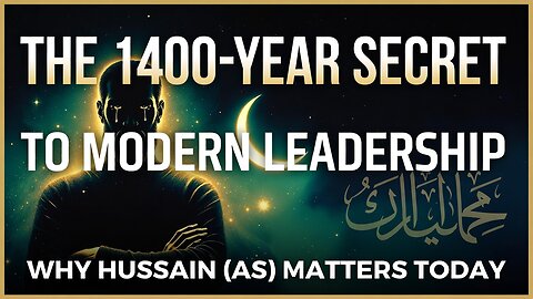 🕌 THE 1400-YEAR SECRET TO MODERN LEADERSHIP | HUSSAIN'S (AS) TIMELESS LESSON 🌍