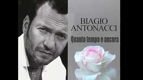 BIAGIO ANTONACCI---QUANTO TEMPO E ANCORA