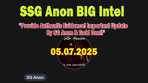 SG Anon BIG Intel May 7: "Provide Authentic Evidence! Important Update By SG Anon & Todd Duell"