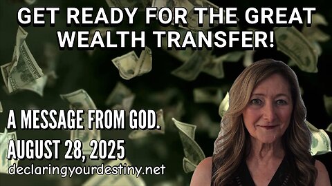 GET READY FOR THE GREAT WEALTH TRANSFER - A MESSAGE FROM GOD - AUGUST 28, 2025