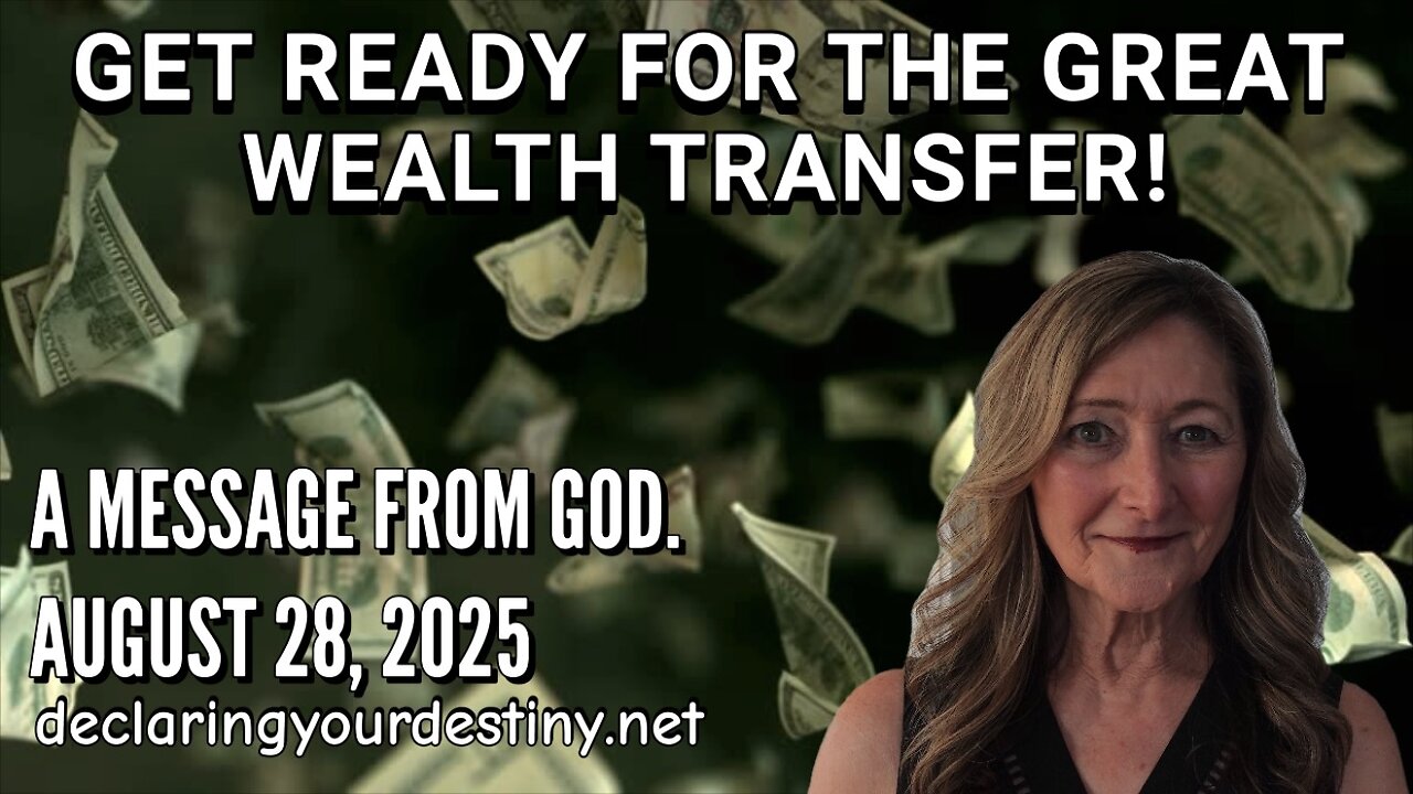 GET READY FOR THE GREAT WEALTH TRANSFER - A MESSAGE FROM GOD - AUGUST 28, 2025