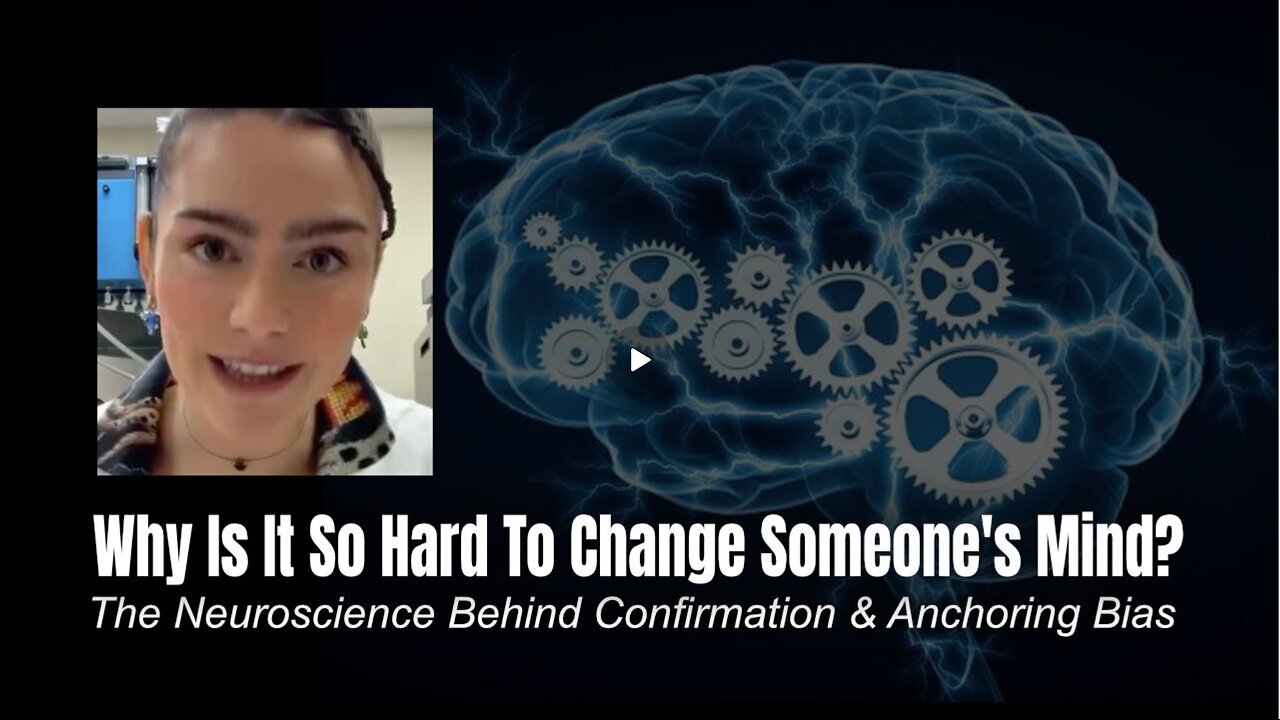 Why Is It So Hard To Change Someone's Mind (The Neuroscience Behind Confirmation & Anchoring Bias)