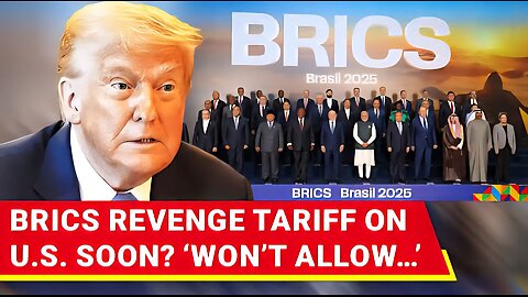 BRICS To Hit U.S. With Retaliatory Tariffs After China & Brazil, Another BRICS Nation STUNS Trump