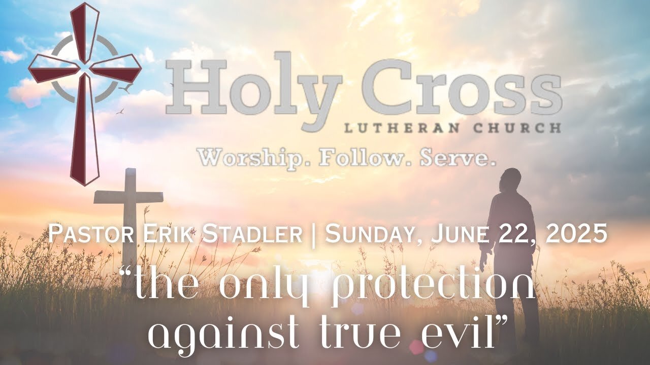 6/22/2025 | "The Only Protection Against True Evil" | Holy Cross Lutheran Church | Midland, Texas