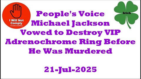 Michael Jackson Vowed to Destroy VIP Adrenochrome Ring Before He Was Murdered 21-Jul-2025