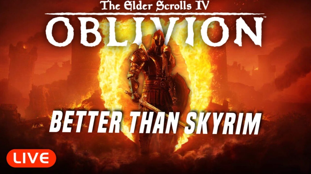 🔴LIVE - OBLIVION IS BETTER THAN SKYRIM NOW