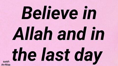 Believe in Allah and in the last day