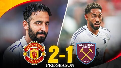 Manchester United 2‑1 West Ham | Pre‑Season Summer Series | Game Highlights