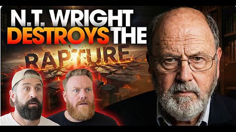 He Destroys The RAPTURE! N.T. Wright Ep 389 Blurry Creatures