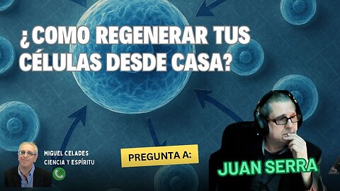 ¿Cómo regenerar las células desde casa?. Pregunta a Juan Serra
