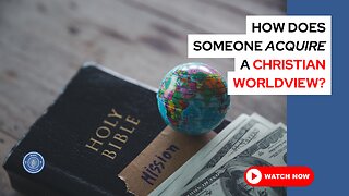 How does someone acquire a Christian worldview?