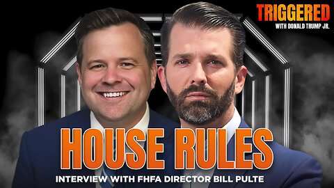 House Rules: The Future of Fannie & Freddie, Plus Much More with Bill Pulte | TRIGGERED Ep.243