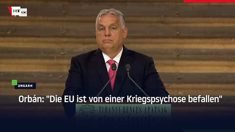 Orbán: "Die EU ist von einer Kriegspsychose befallen"