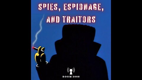 Ep. 131 - Spies, Espionage, and Traitors