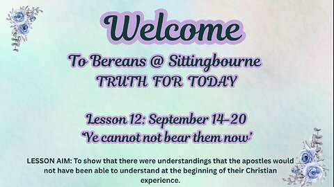 Truth For Today: Lesson 12: September 14-20 ‘Ye cannot not bear them now’