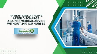 Patient Dies at Home After Discharge Against Medical Advice Without 24/7 ICU Nurses
