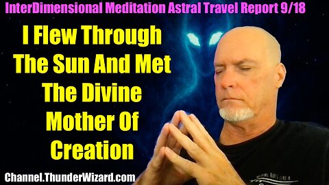Astral Travel Report - I Traveled Through The Sun And Met The Cosmic Mother