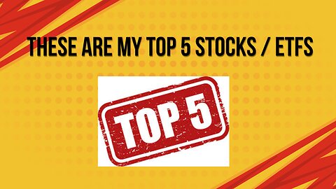 These are my top 5 stocks / ETFs