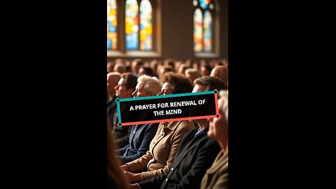 A Prayer for the Renewal of the Mind