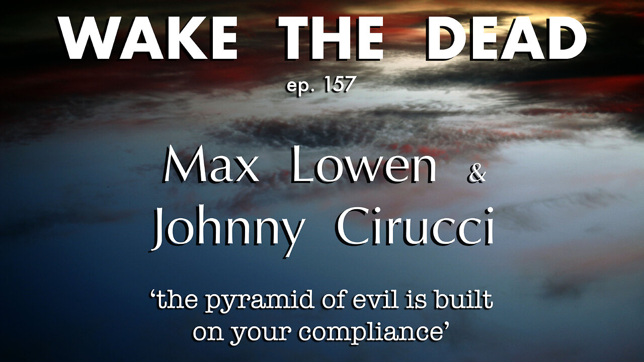 Wake The Dead with Sean McCann #157: Max Lowen & Johnny Cirucci