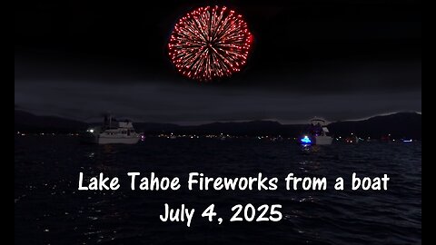 Lake Tahoe Fireworks show from a boat - 2025