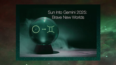 Sun Into Gemini 2025: Brave New Worlds