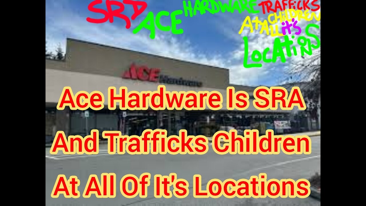 Ace Hardware Is SRA And Trafficks Children At All Of It's Locations