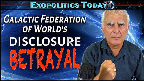 The Galactic Federation of Worlds Disclosure Betrayal