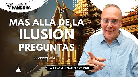 Mas Allá de la Ilusión #114. Preguntas para Luis Manuel Palacios Gutiérrez