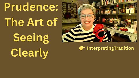 Prudence: The Art of Seeing Clearly and Acting Rightly, Cardinal Virtues Series PT3