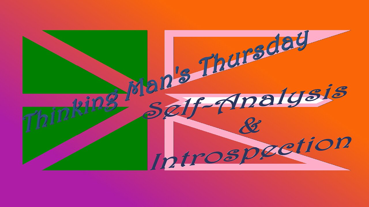 Thinking Man's Thursday 25/03/27 ~ Self-Analysis & Introspection