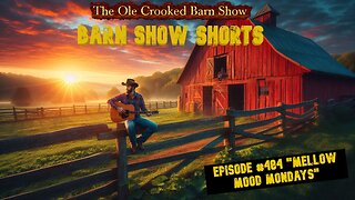 “Barn Show Shorts” Ep. #484 “Mellow Mood Mondays”