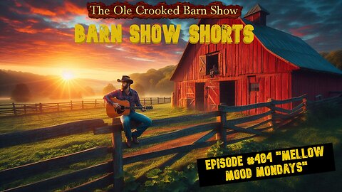 “Barn Show Shorts” Ep. #484 “Mellow Mood Mondays”