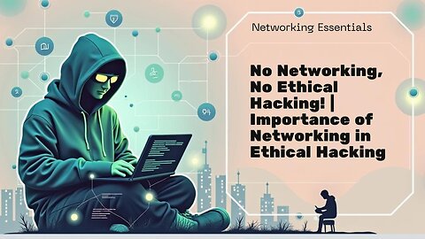 "No Networking, No Hacking! | Importance of Networking in Ethical Hacking"