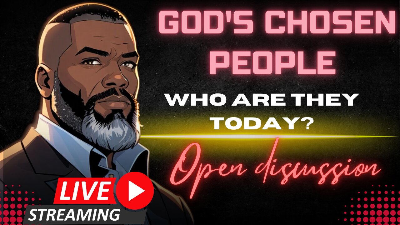 Open Discussion: Who Are God's CHOSEN PEOPLE??