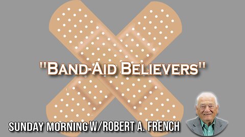 Band-Aid Believers | Sunday Morning w/ Robert A. French