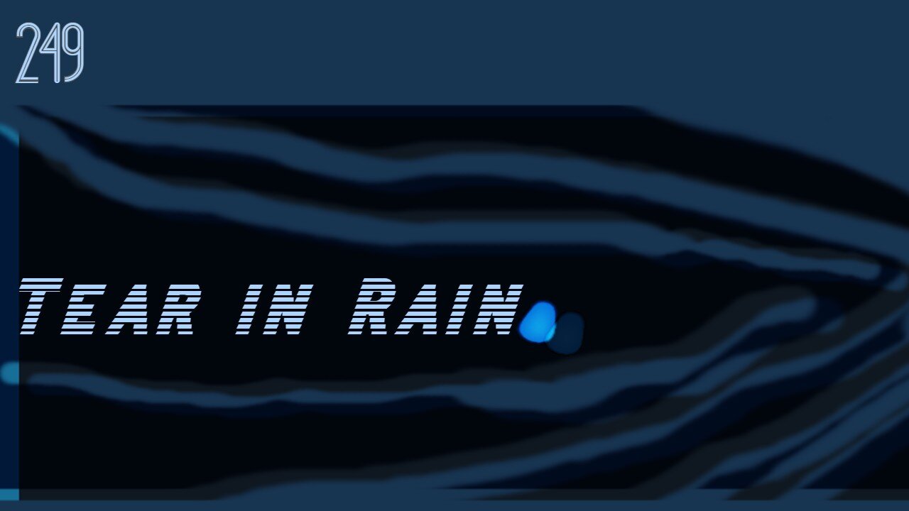 Midnight Oblivion Pt 249: Tear in Rain