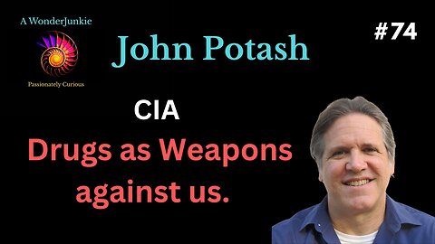 #74 CIA- Drugs as weapons against us & the manufactrued "War on Drugs". John Potash