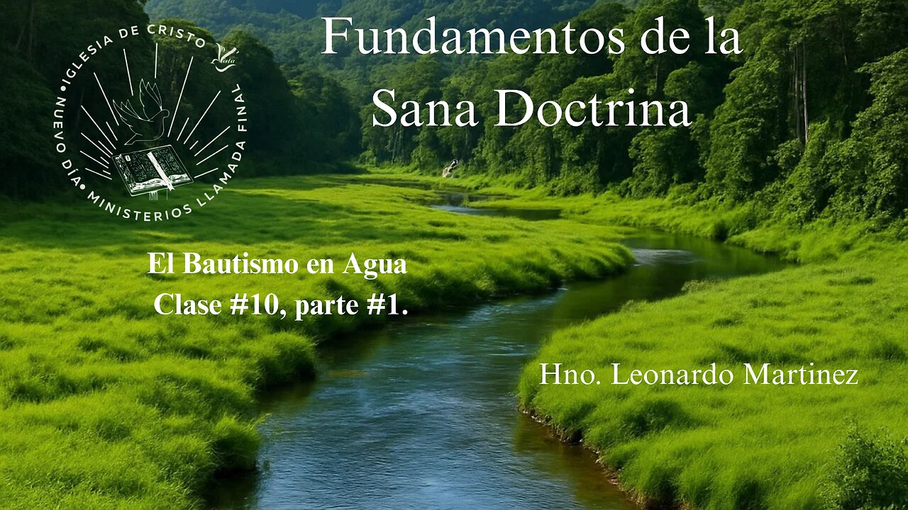Fundamentos de la sana doctrina lección# 10 parte # 1 El Bautismo en Agua. Hno. Leonardo Martinez.