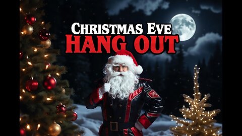 CHRISTMAS EVE HANG OUT