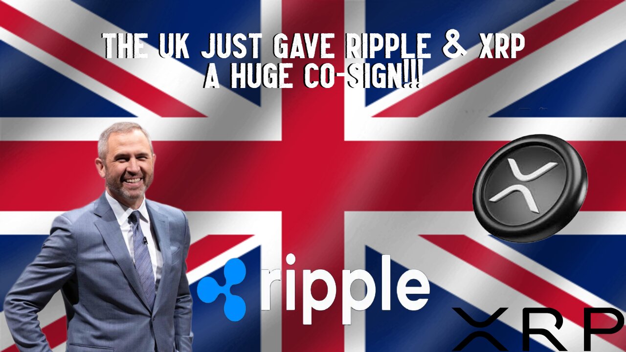 The UK Just Gave Ripple & XRP A Huge Co-Sign!!!