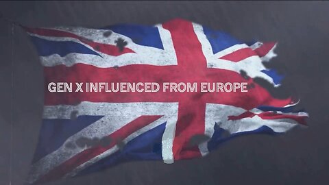Gen X European Influence shaped us too!