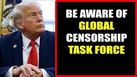 Restored Republic via a GCR Update as of July 20, 2025: BE AWARE OF GLOBAL CENSORSHIP TASK FORCE